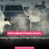Islamabad Cracks Down on Polluting Vehicles in Fresh Anti-Smog Drive