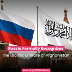Russia Formally Recognizes the Islamic Emirate of Afghanistan