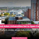 Top UK and Asian Universities Set to Open Campuses in Punjab Under Major Education Reforms